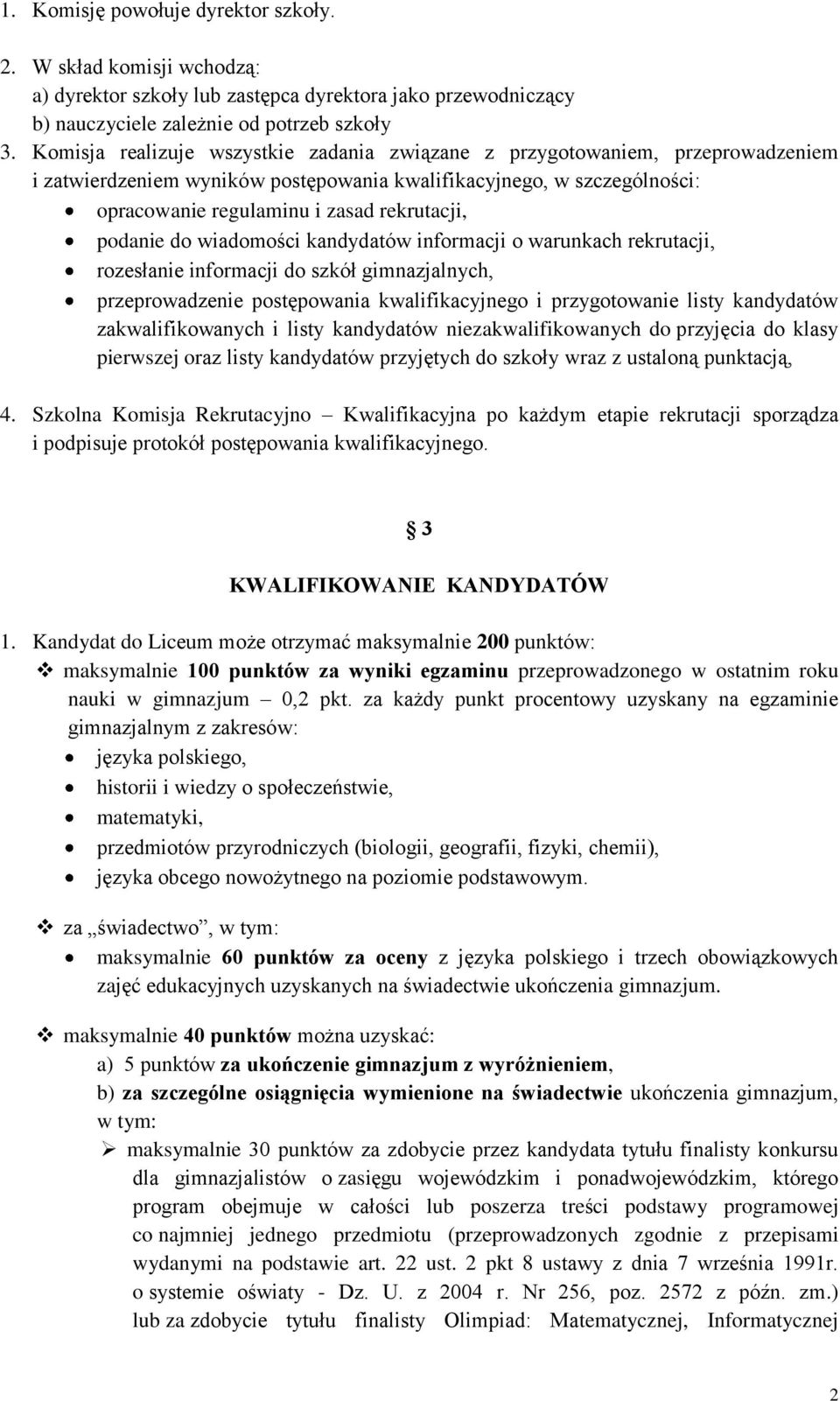 podanie do wiadomości kandydatów informacji o warunkach rekrutacji, rozesłanie informacji do szkół gimnazjalnych, przeprowadzenie postępowania kwalifikacyjnego i przygotowanie listy kandydatów