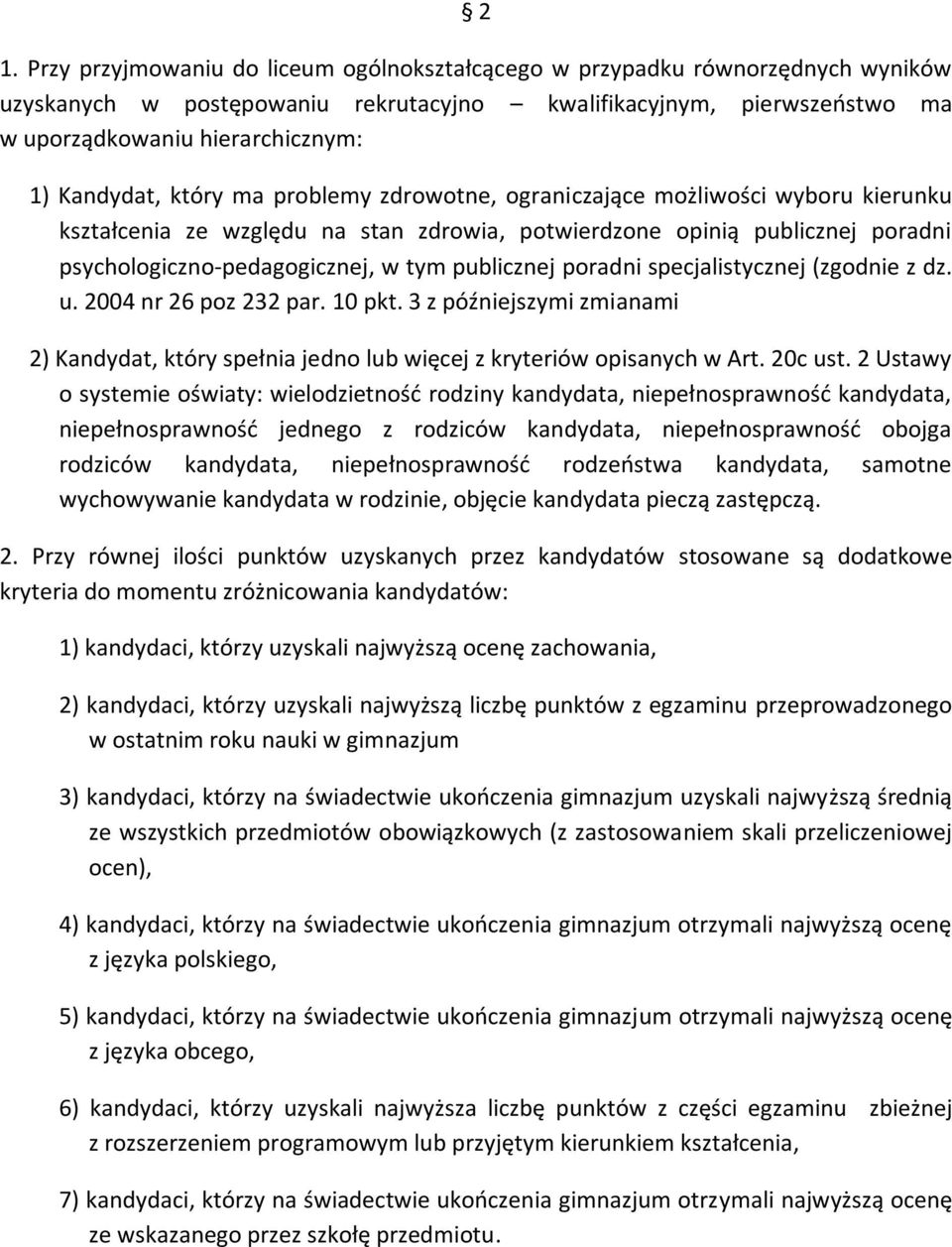 publicznej poradni specjalistycznej (zgodnie z dz. u. 2004 nr 26 poz 232 par. 10 pkt. 3 z późniejszymi zmianami 2) Kandydat, który spełnia jedno lub więcej z kryteriów opisanych w Art. 20c ust.