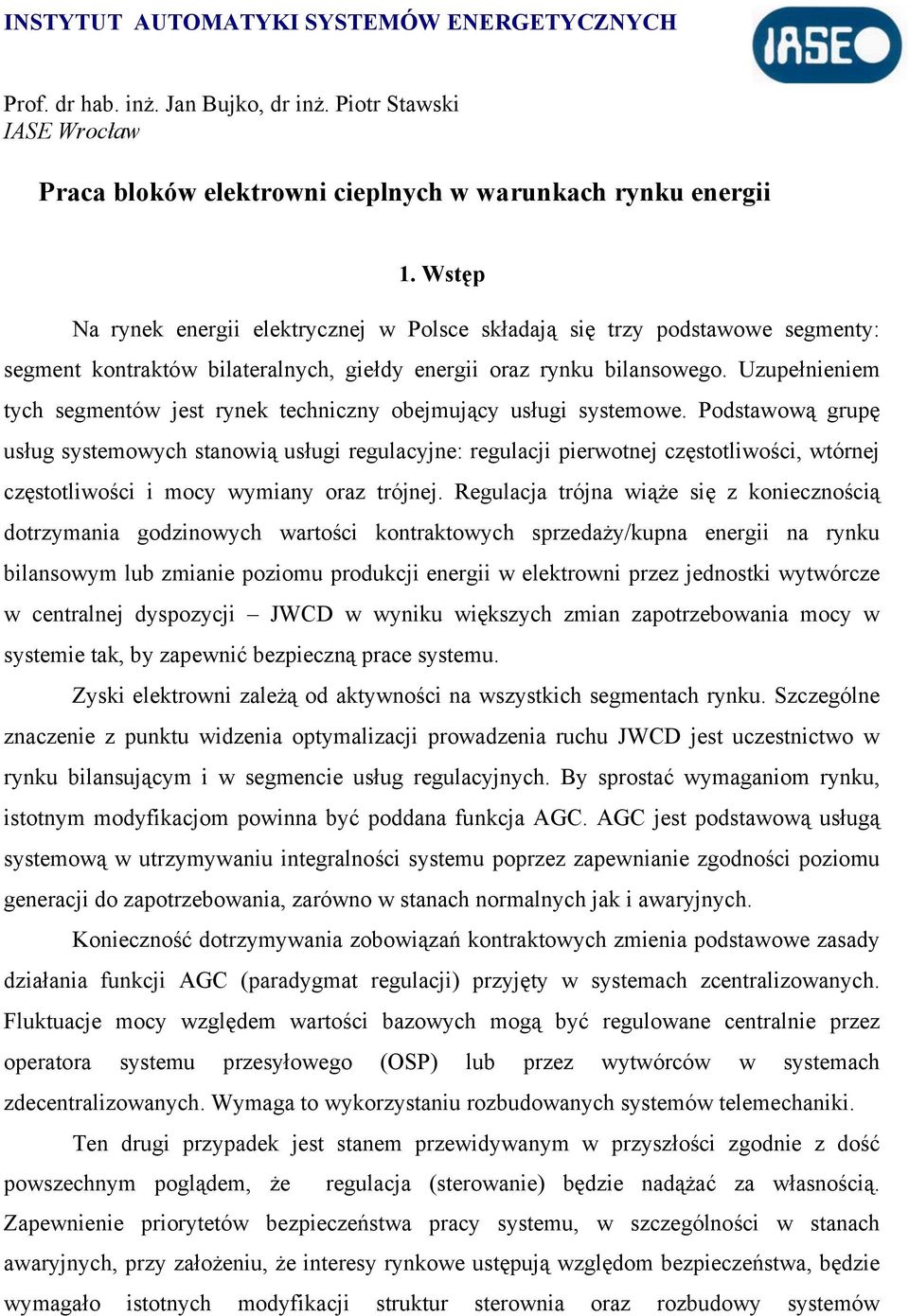 Uzupełnieniem tych segmentów jest rynek techniczny obejmujący usługi systemowe.