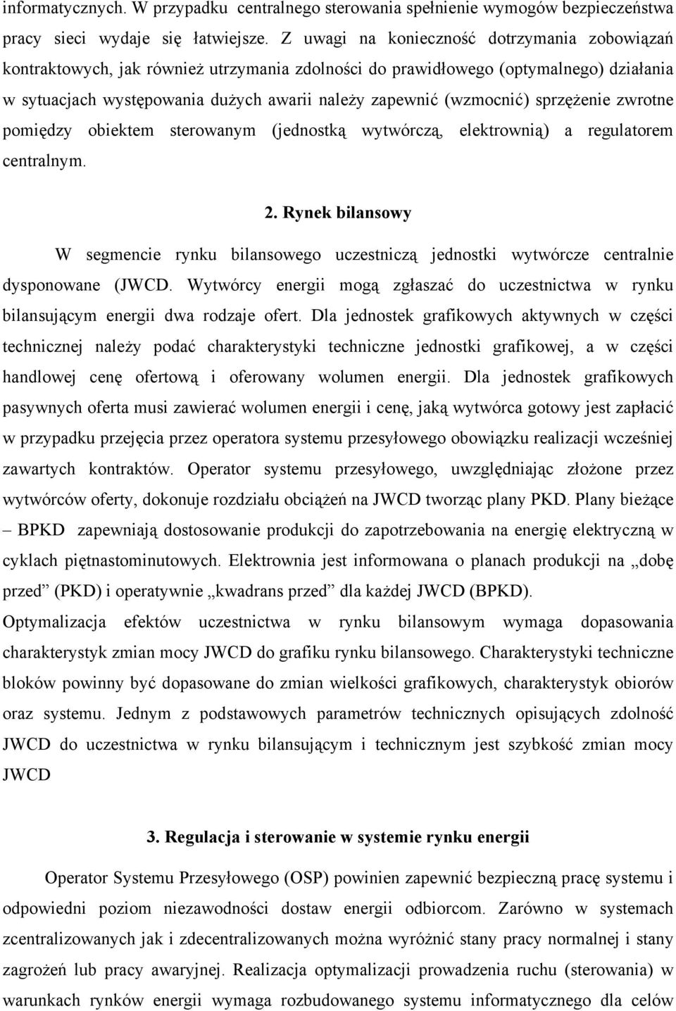 (wzmocnić) sprzężenie zwrotne pomiędzy obiektem sterowanym (jednostką wytwórczą, elektrownią) a regulatorem centralnym. 2.