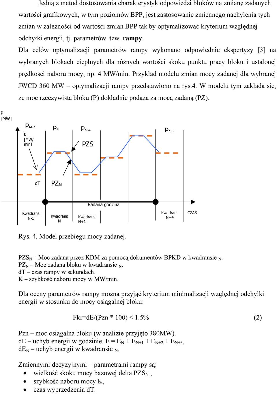 Dla celów optymalizacji parametrów rampy wykonano odpowiednie ekspertyzy [3] na wybranych blokach cieplnych dla różnych wartości skoku punktu pracy bloku i ustalonej prędkości naboru mocy, np.
