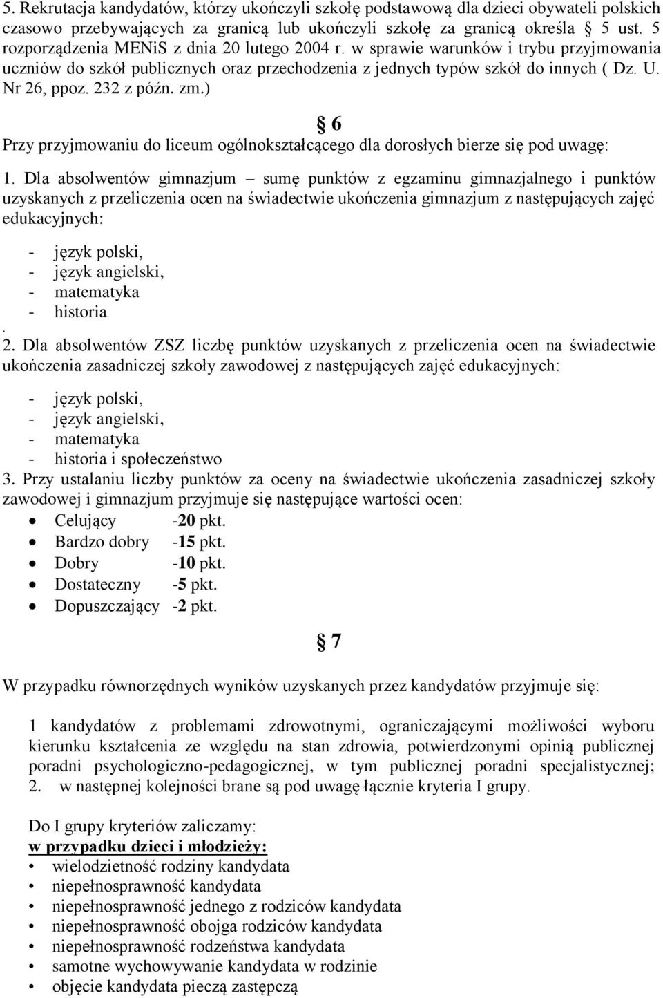 232 z późn. zm.) 6 Przy przyjmowaniu do liceum ogólnokształcącego dla dorosłych bierze się pod uwagę: 1.