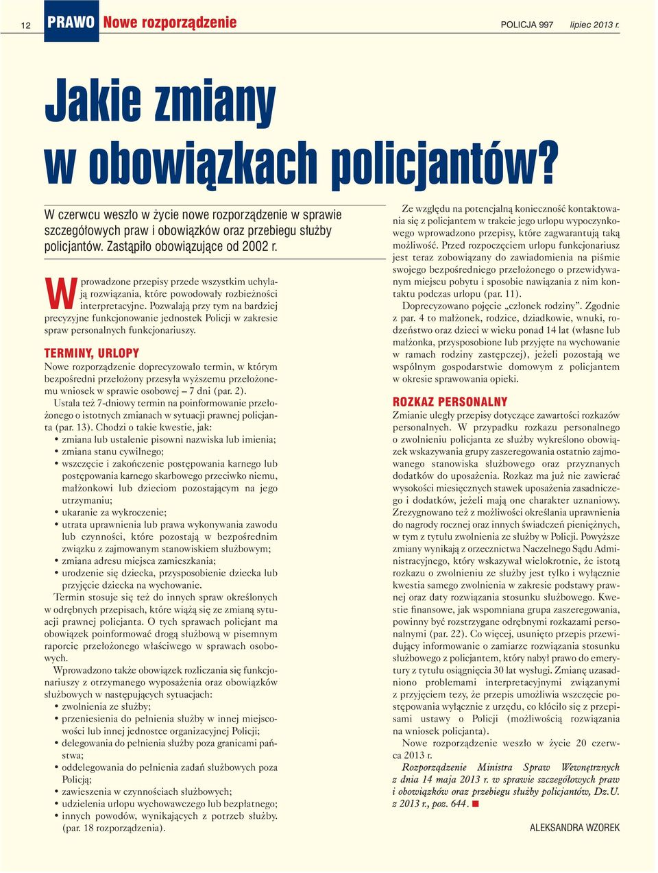 Wpro wa dzo ne prze pi sy przede wszyst kim uchy la - ją roz wią za nia, któ re po wo do wa ły roz bież no ści in ter pre ta cyj ne.