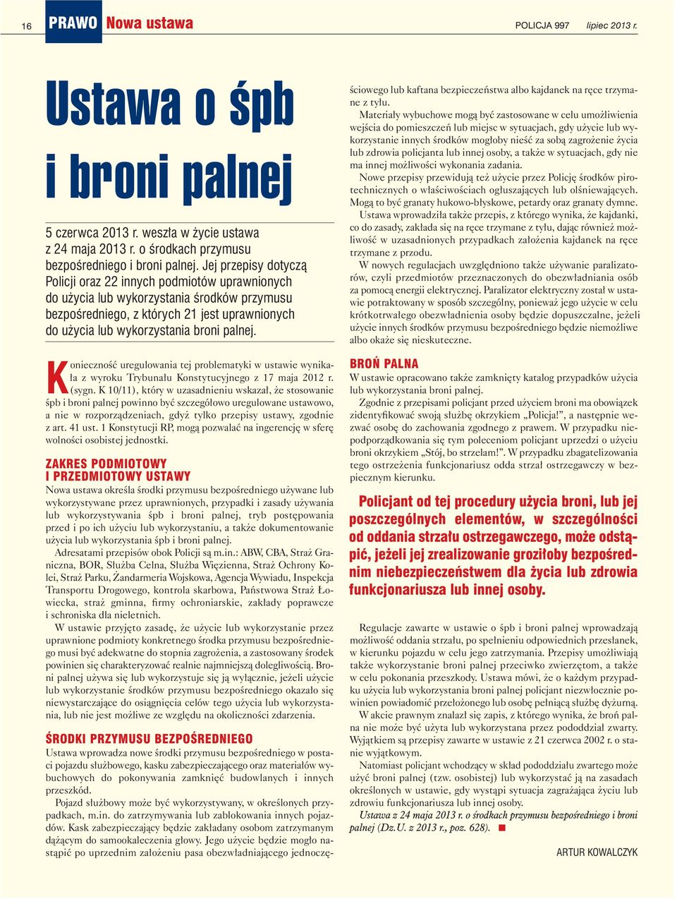 Ko niecz ność uregulowania tej pro ble ma ty ki w usta wie wy ni ka - ła z wy ro ku Try bu na łu Kon sty tu cyj ne go z 17 ma ja 2012 r. (sygn.