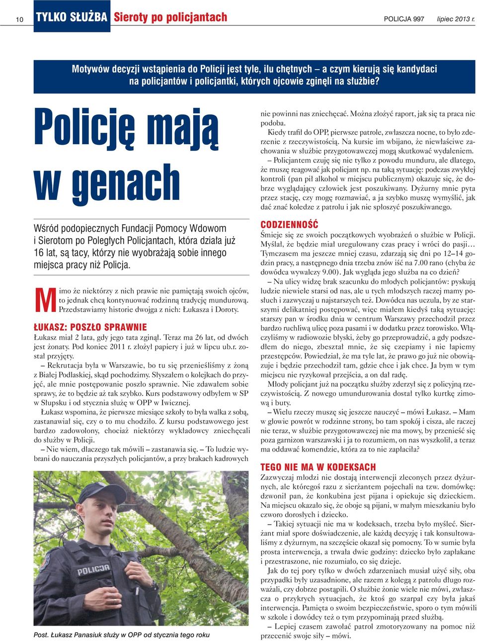 Po li cję ma ją w ge nach Wśród podopiecznych Fundacji Pomocy Wdowom i Sierotom po Poległych Policjantach, która działa już 16 lat, są tacy, którzy nie wyobrażają sobie innego miejsca pracy niż