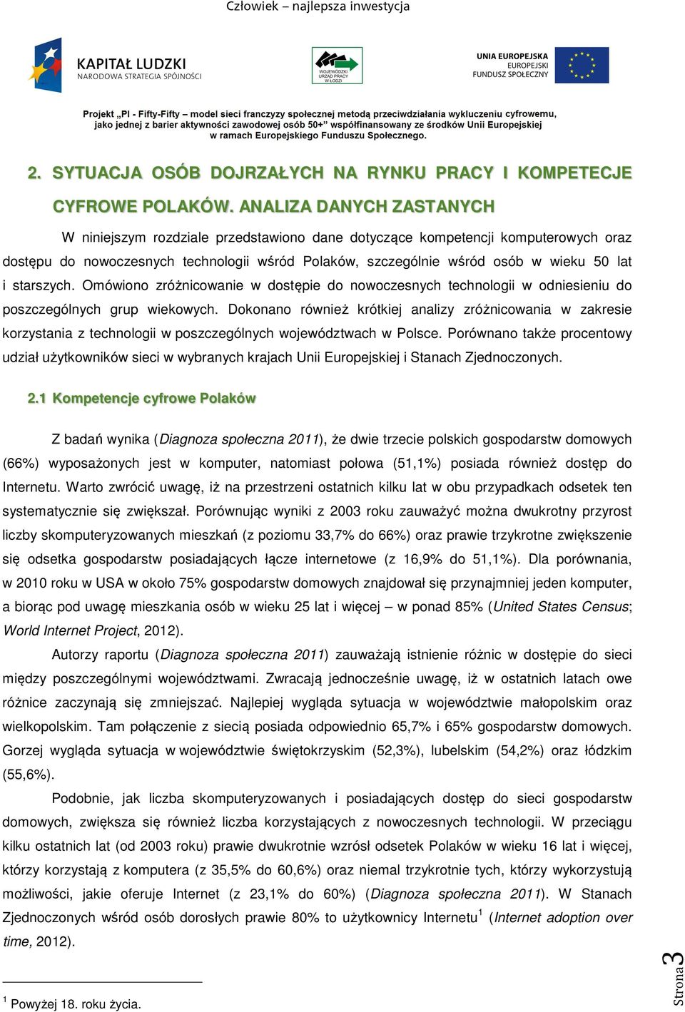 starszych. Omówiono zróżnicowanie w dostępie do nowoczesnych technologii w odniesieniu do poszczególnych grup wiekowych.