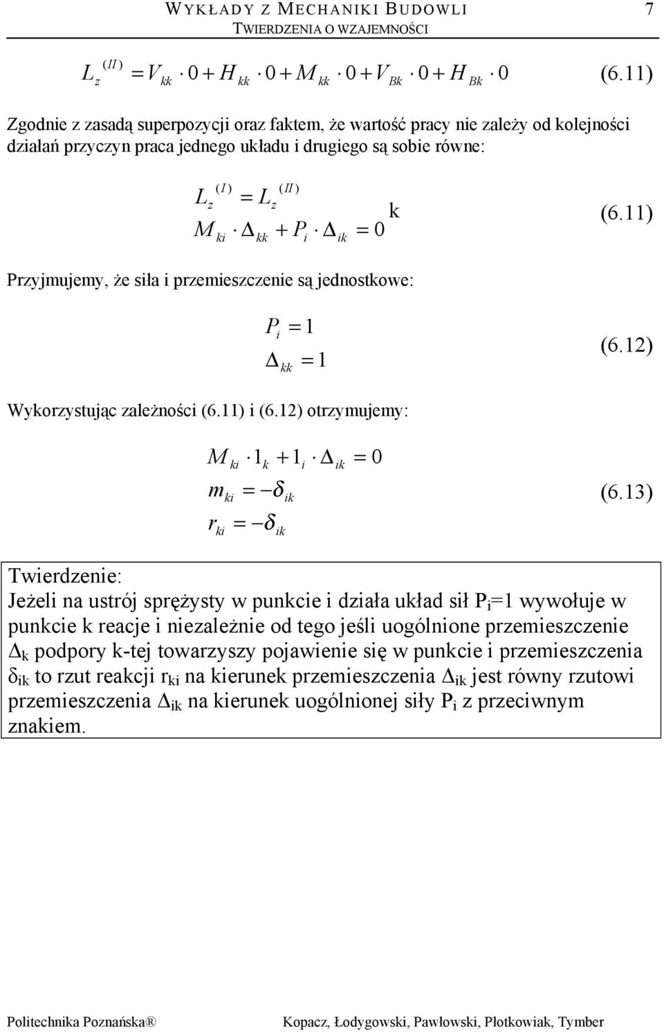 11) = 0 Pryjmujemy, że sła premescene są jednostowe: P (6.12) Wyorystując ależnośc (6.11) (6.12) otrymujemy: M m r 1 + 1 = 0 = δ = δ (6.