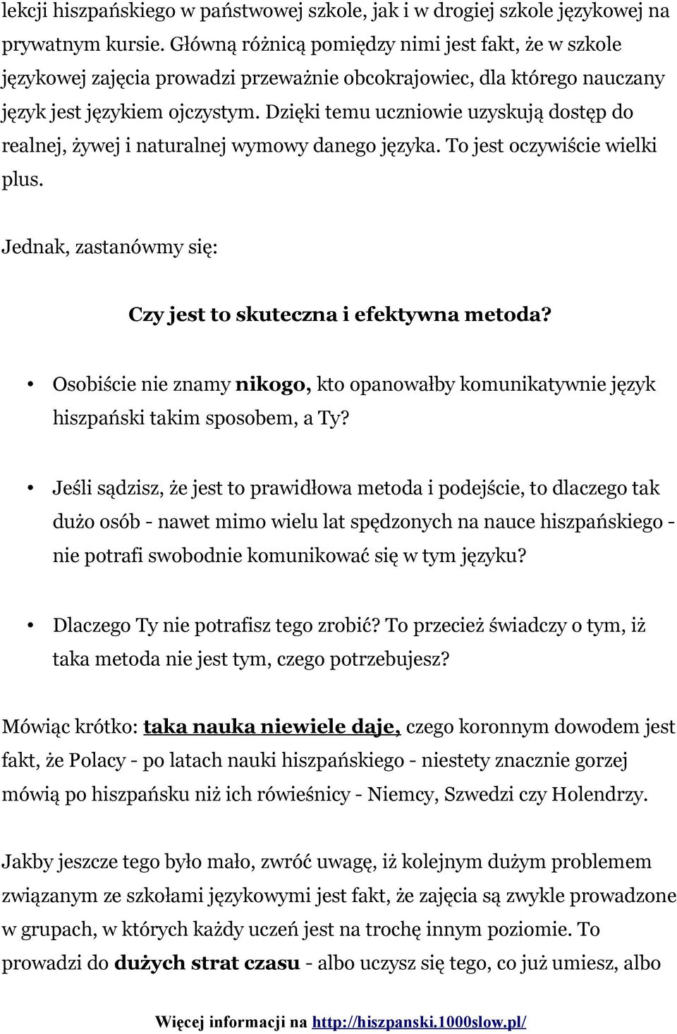 Dzięki temu uczniowie uzyskują dostęp do realnej, żywej i naturalnej wymowy danego języka. To jest oczywiście wielki plus. Jednak, zastanówmy się: Czy jest to skuteczna i efektywna metoda?