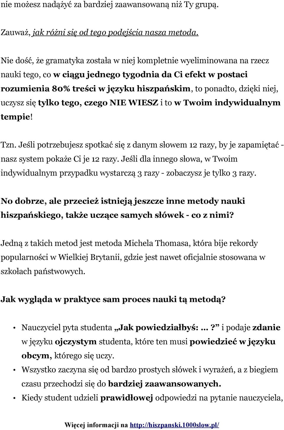 niej, uczysz się tylko tego, czego NIE WIESZ i to w Twoim indywidualnym tempie! Tzn. Jeśli potrzebujesz spotkać się z danym słowem 12 razy, by je zapamiętać - nasz system pokaże Ci je 12 razy.