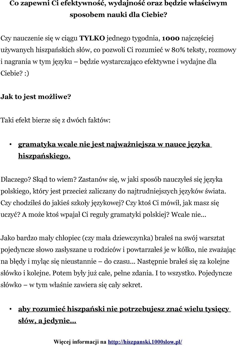 wydajne dla Ciebie? :) Jak to jest możliwe? Taki efekt bierze się z dwóch faktów: gramatyka wcale nie jest najważniejsza w nauce języka hiszpańskiego. Dlaczego? Skąd to wiem?