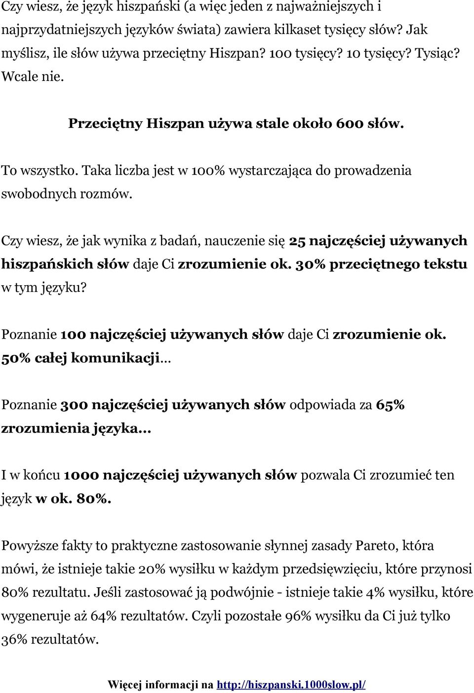 Czy wiesz, że jak wynika z badań, nauczenie się 25 najczęściej używanych hiszpańskich słów daje Ci zrozumienie ok. 30% przeciętnego tekstu w tym języku?