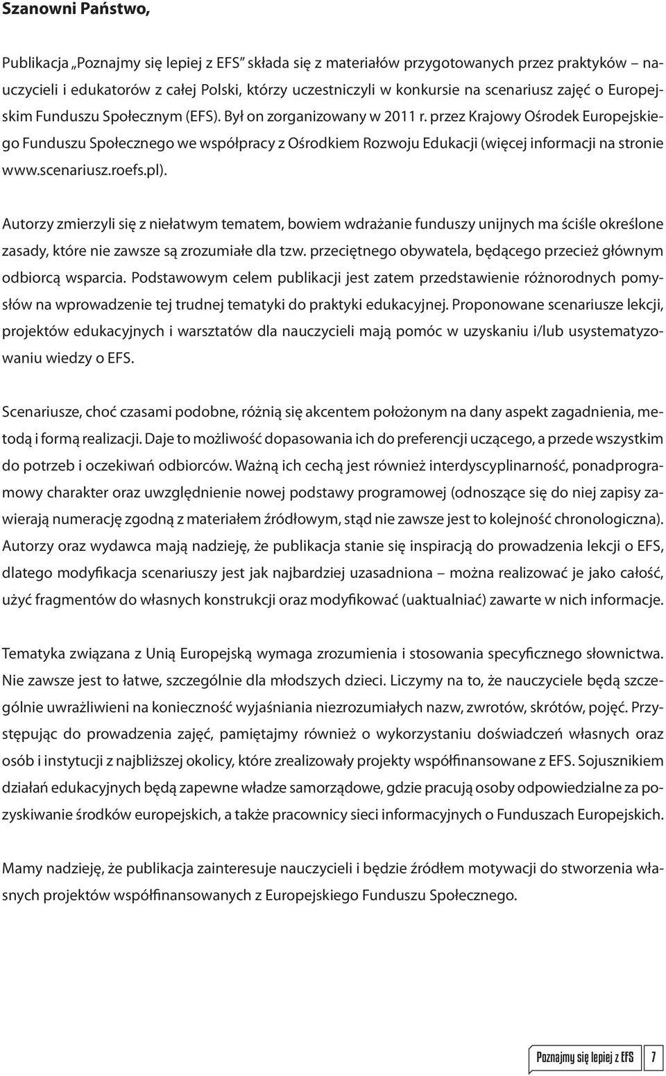 przez Krajowy Ośrodek Europejskiego Funduszu Społecznego we współpracy z Ośrodkiem Rozwoju Edukacji (więcej informacji na stronie www.scenariusz.roefs.pl).