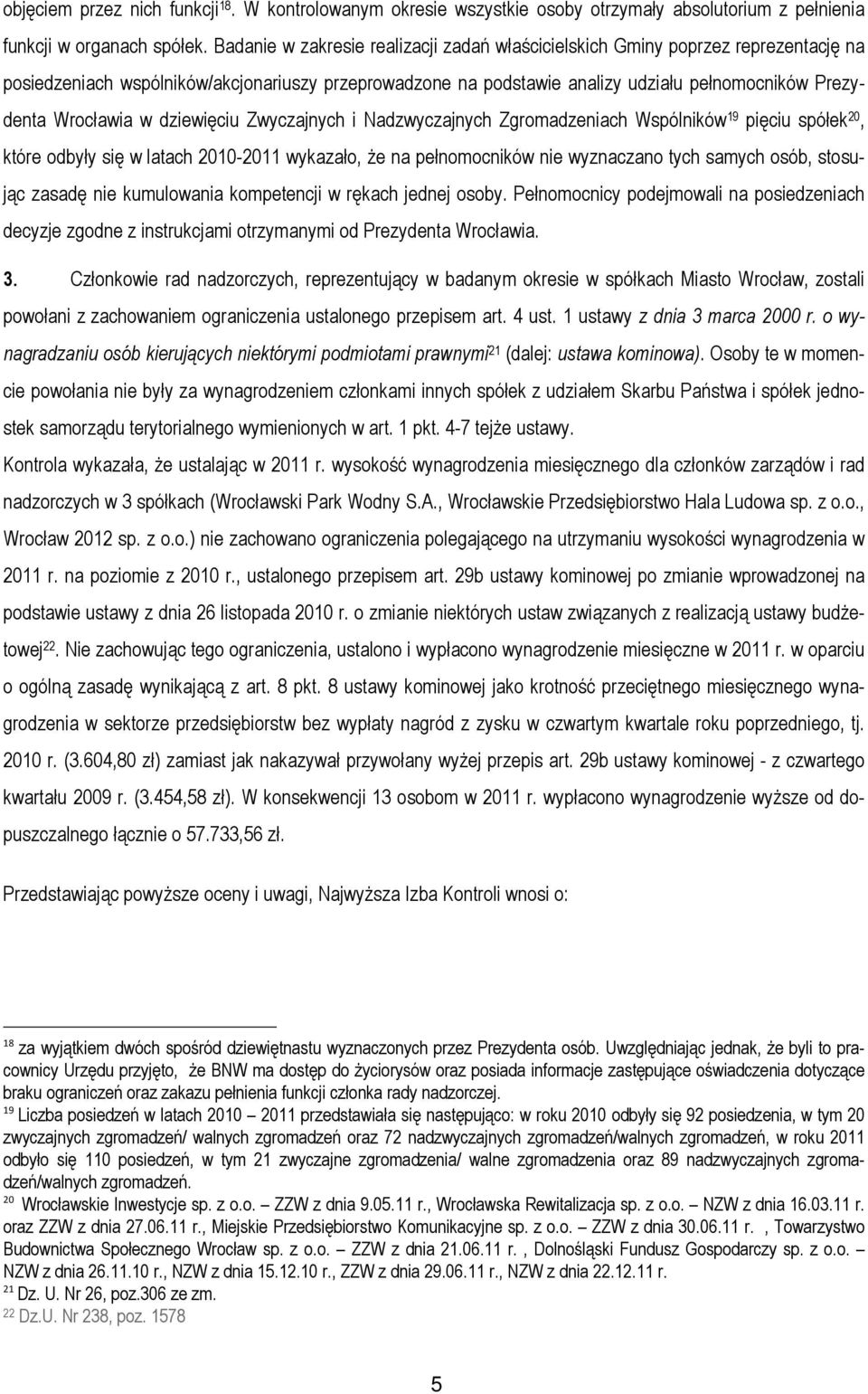 Wrocławia w dziewięciu Zwyczajnych i Nadzwyczajnych Zgromadzeniach Wspólników 19 pięciu spółek 20, które odbyły się w latach 2010-2011 wykazało, że na pełnomocników nie wyznaczano tych samych osób,