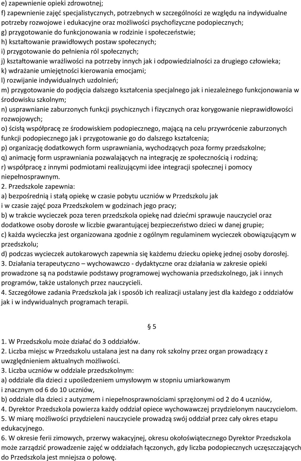 wrażliwości na potrzeby innych jak i odpowiedzialności za drugiego człowieka; k) wdrażanie umiejętności kierowania emocjami; l) rozwijanie indywidualnych uzdolnień; m) przygotowanie do podjęcia