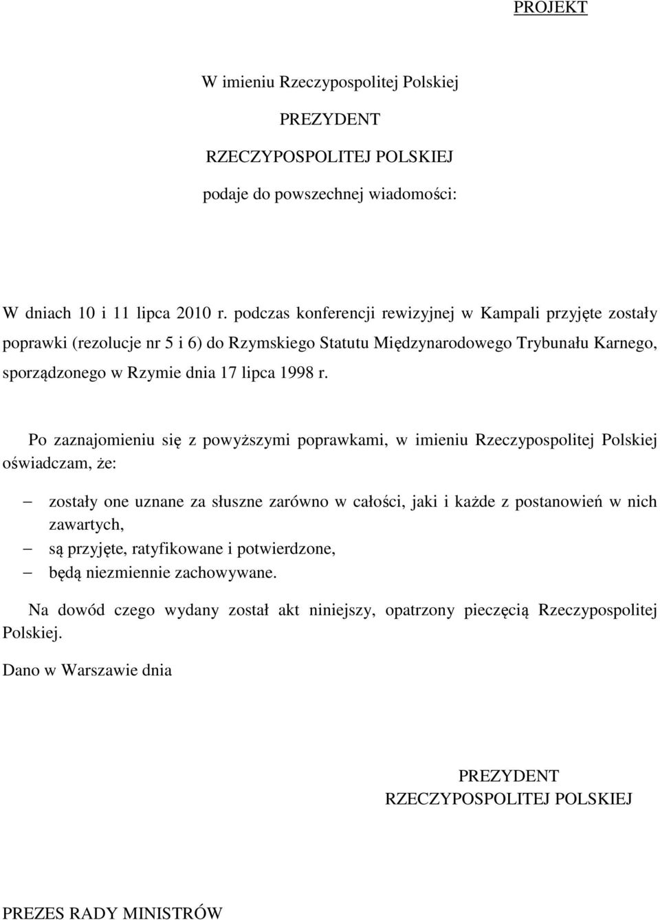 Po zaznajomieniu się z powyższymi poprawkami, w imieniu Rzeczypospolitej Polskiej oświadczam, że: zostały one uznane za słuszne zarówno w całości, jaki i każde z postanowień w nich zawartych,