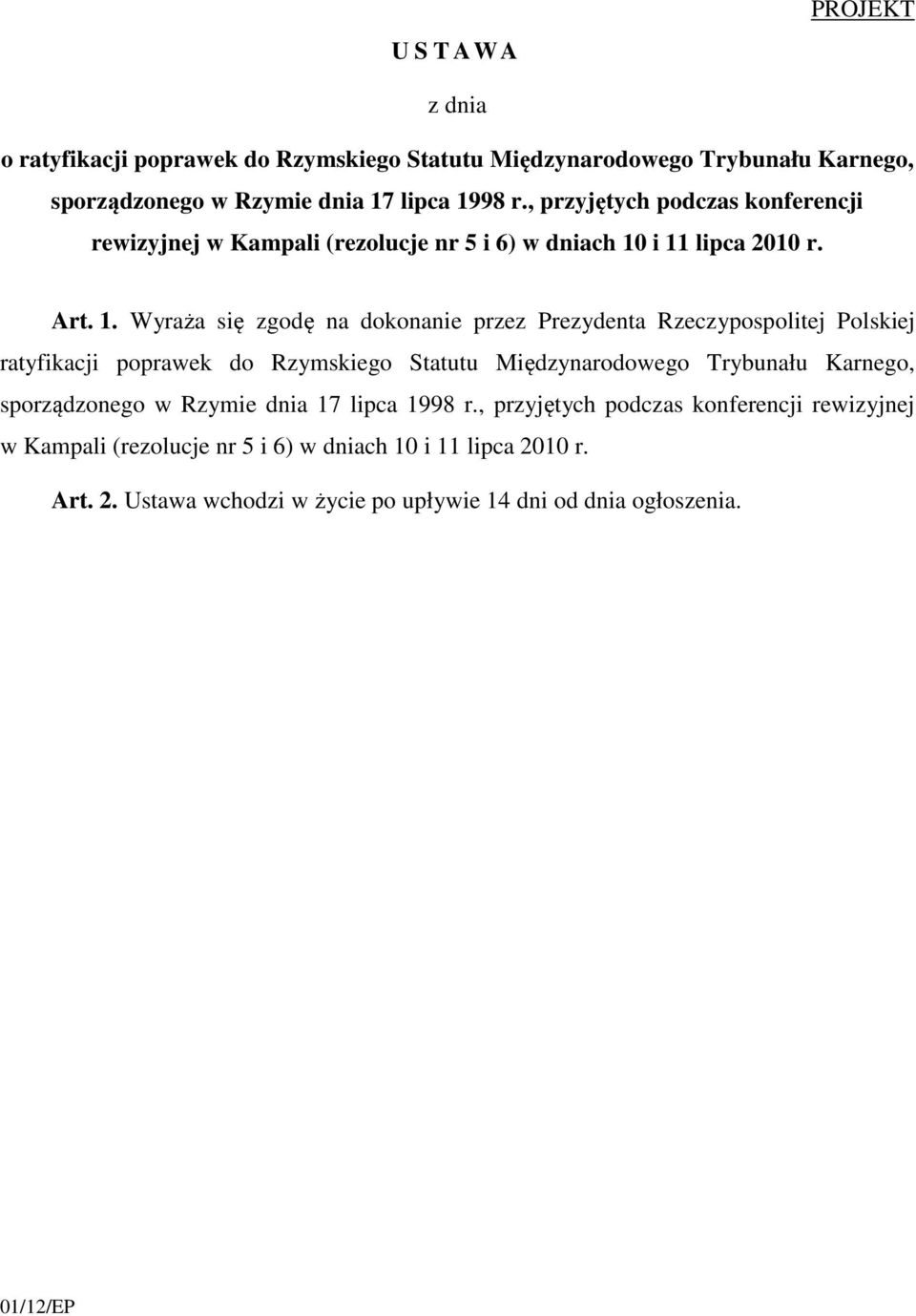 i 11 lipca 2010 r. Art. 1. Wyraża się zgodę na dokonanie przez Prezydenta Rzeczypospolitej Polskiej ratyfikacji poprawek do Rzymskiego Statutu Międzynarodowego