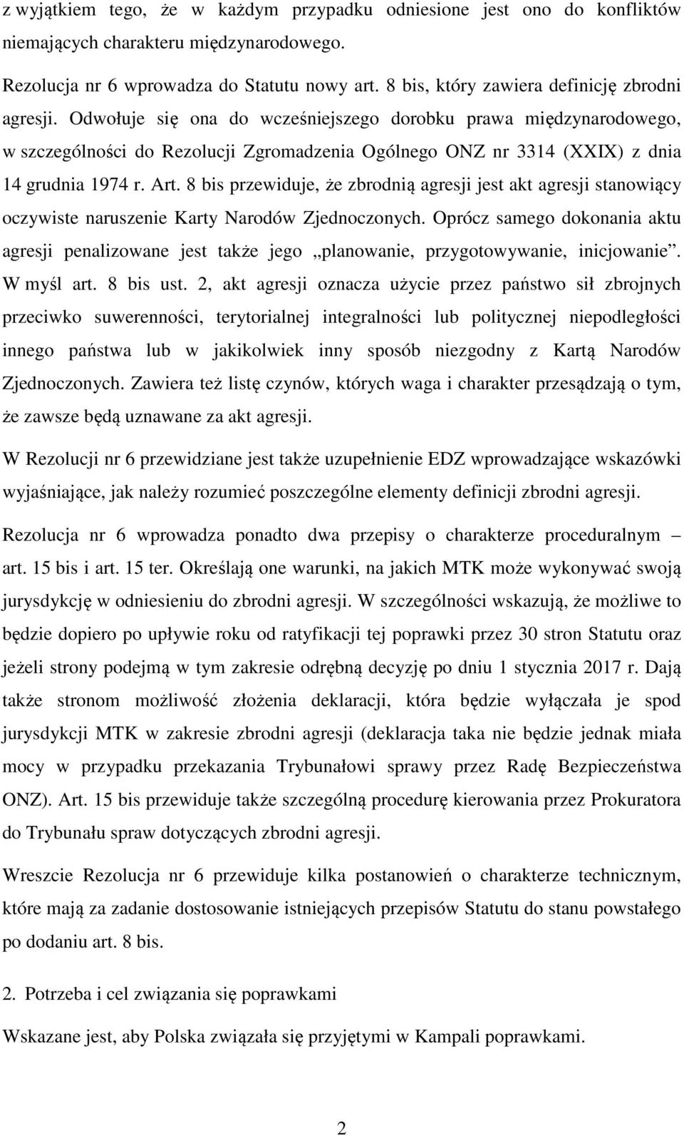 Odwołuje się ona do wcześniejszego dorobku prawa międzynarodowego, w szczególności do Rezolucji Zgromadzenia Ogólnego ONZ nr 3314 (XXIX) z dnia 14 grudnia 1974 r. Art.