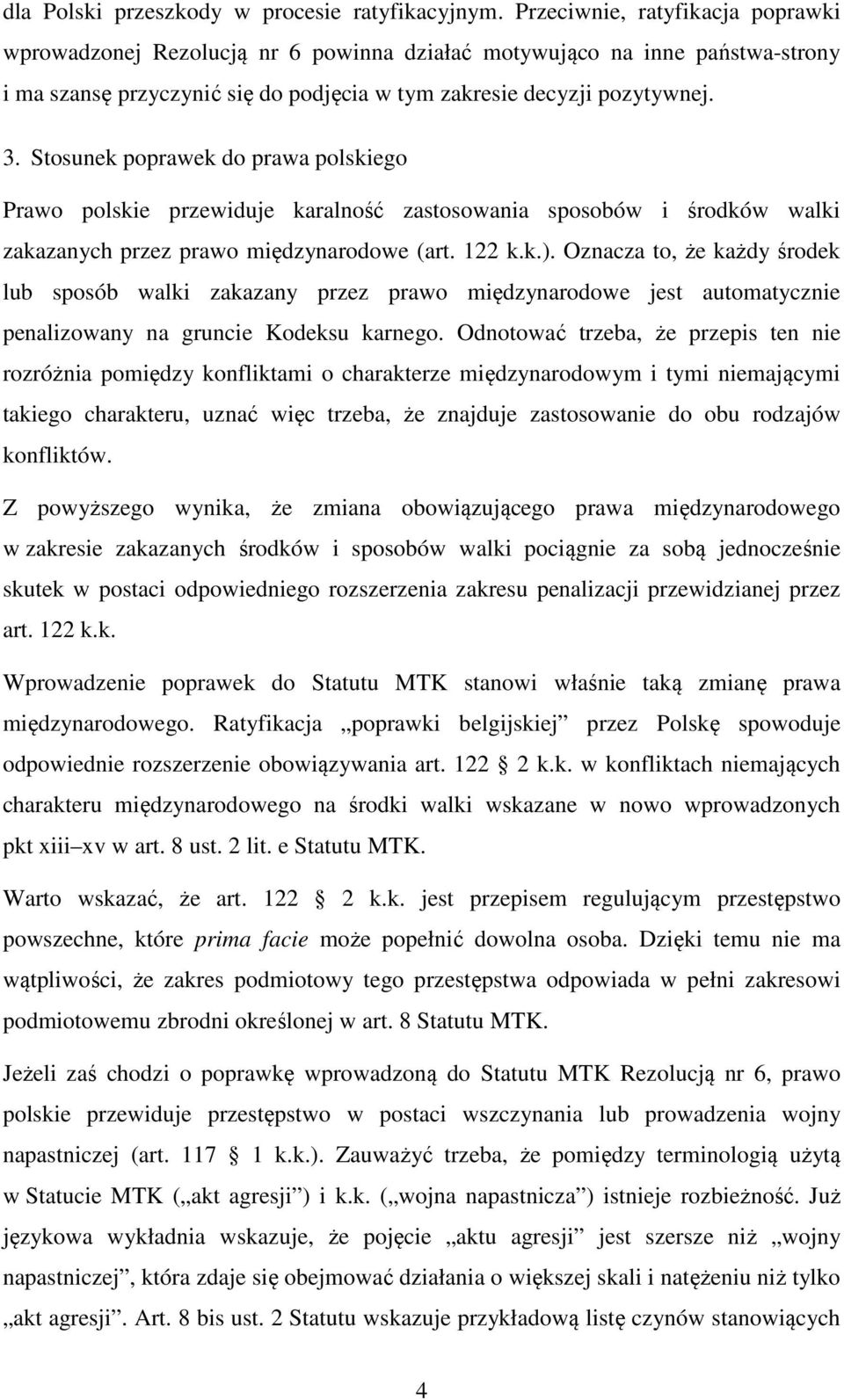 Stosunek poprawek do prawa polskiego Prawo polskie przewiduje karalność zastosowania sposobów i środków walki zakazanych przez prawo międzynarodowe (art. 122 k.k.).