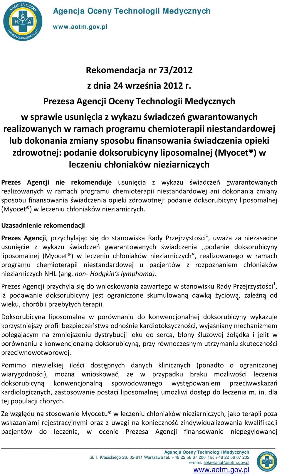 finansowania świadczenia opieki zdrowotnej: podanie doksorubicyny liposomalnej (Myocet ) w leczeniu chłoniaków nieziarniczych Prezes Agencji nie rekomenduje usunięcia z wykazu świadczeń