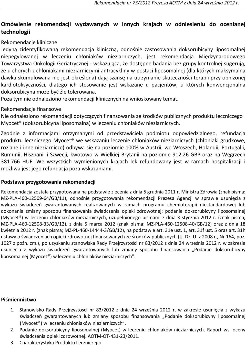 że u chorych z chłoniakami nieziarniczymi antracykliny w postaci liposomalnej (dla których maksymalna dawka skumulowana nie jest określona) dają szansę na utrzymanie skuteczności terapii przy