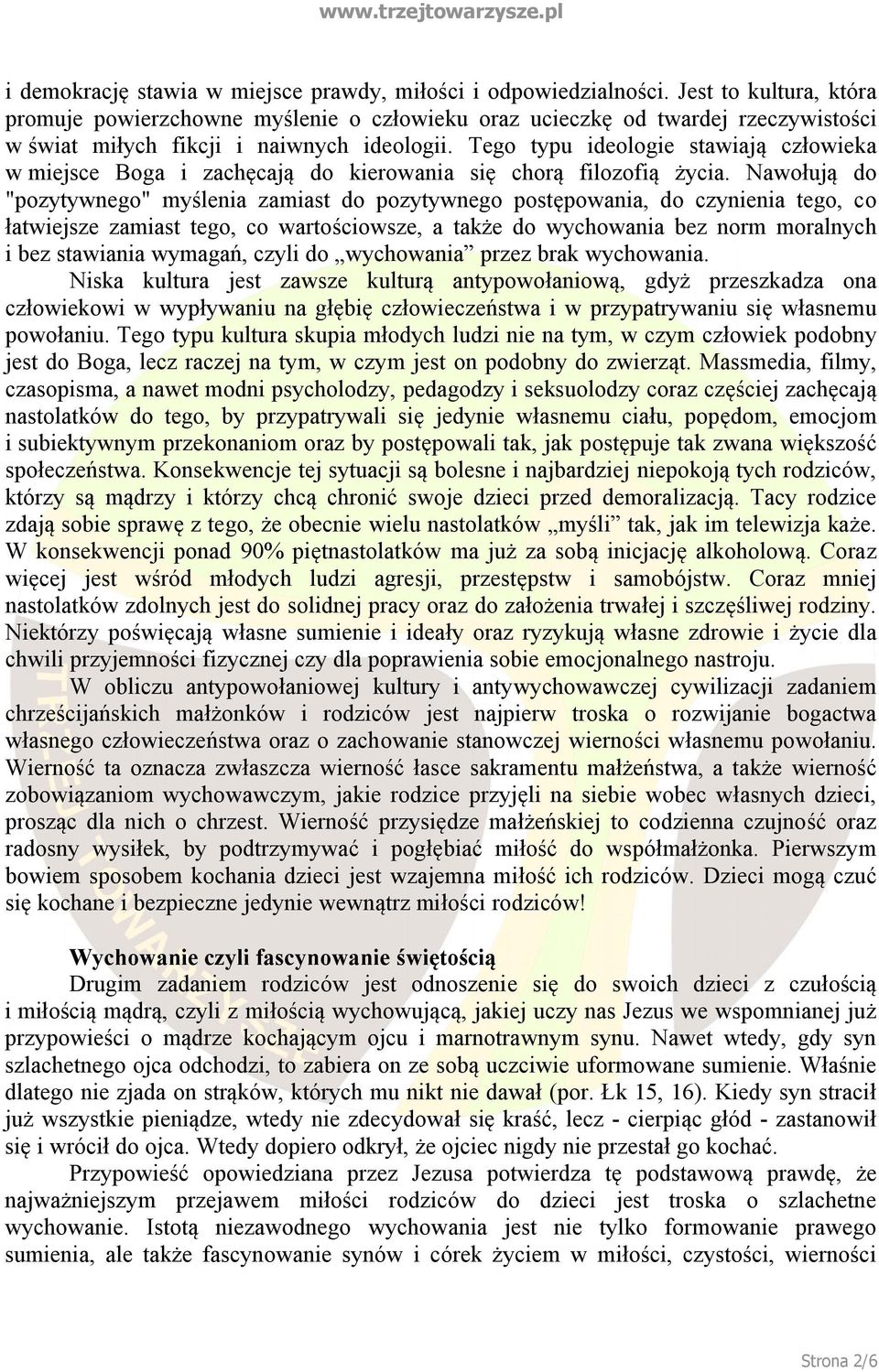 Tego typu ideologie stawiają człowieka w miejsce Boga i zachęcają do kierowania się chorą filozofią życia.