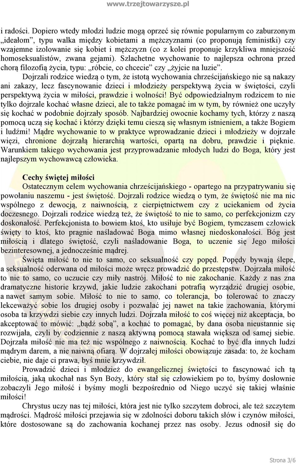 (co z kolei proponuje krzykliwa mniejszość homoseksualistów, zwana gejami). Szlachetne wychowanie to najlepsza ochrona przed chorą filozofią życia, typu: róbcie, co chcecie czy żyjcie na luzie.