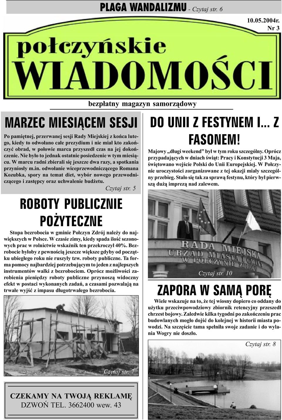 dokoñczenie. Nie by³o to jednak ostatnie posiedzenie w tym miesi¹cu. W marcu radni zbierali siê jeszcze dwa razy, a spotkania przynios³y m.in.