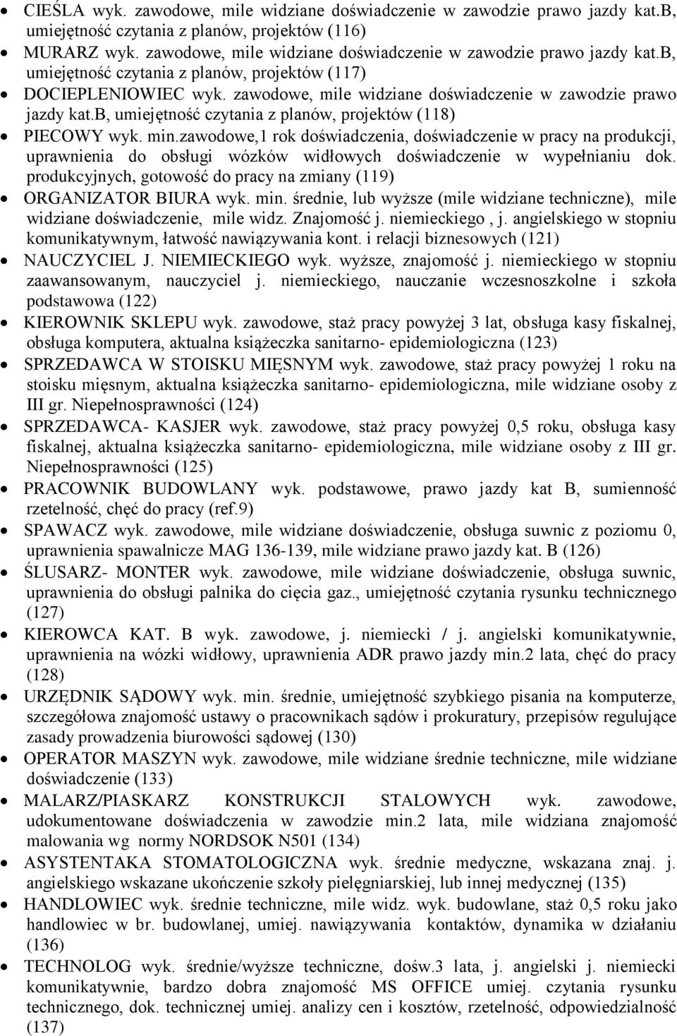 zawodowe, mile widziane doświadczenie w zawodzie prawo jazdy kat.b, umiejętność czytania z planów, projektów (118) PIECOWY wyk. min.