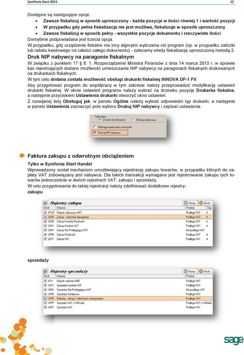 W przypadku, gdy urządzenie fiskalne ma inny algorytm wyliczania niż program (np.