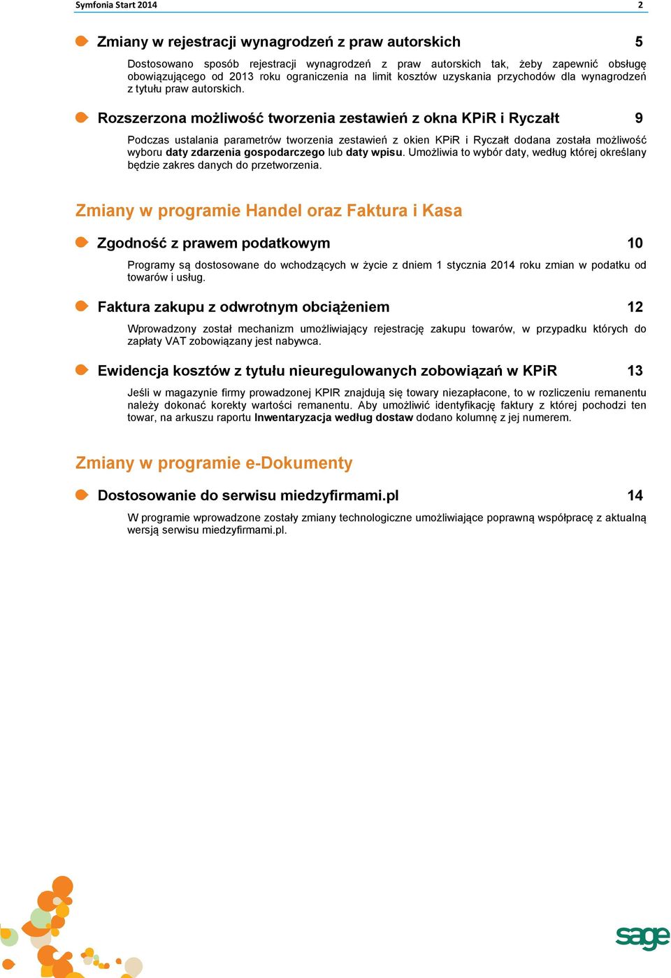 Rozszerzona możliwość tworzenia zestawień z okna KPiR i Ryczałt Podczas ustalania parametrów tworzenia zestawień z okien KPiR i Ryczałt dodana została możliwość wyboru daty zdarzenia gospodarczego