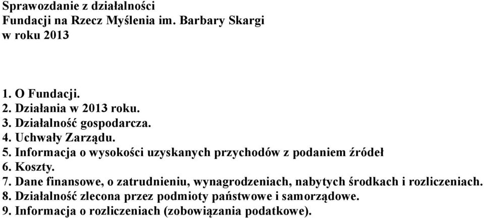 Informacja o wysokości uzyskanych przychodów z podaniem źródeł 6. Koszty. 7.