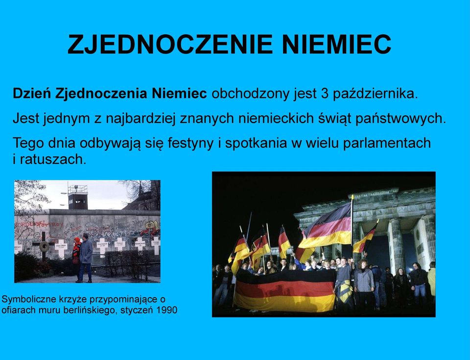 Jest jednym z najbardziej znanych niemieckich świąt państwowych.