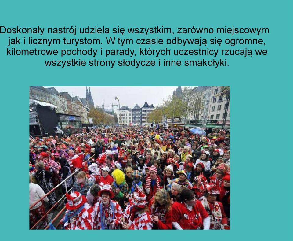 W tym czasie odbywają się ogromne, kilometrowe pochody