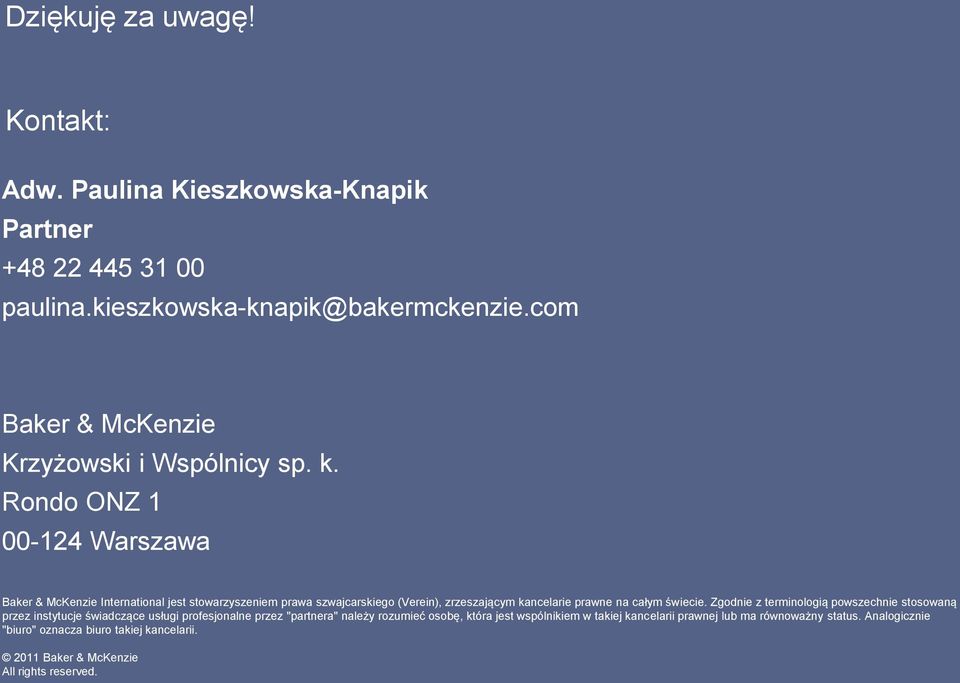 Rondo ONZ 1 00-124 Warszawa Baker & McKenzie International jest stowarzyszeniem prawa szwajcarskiego (Verein), zrzeszającym kancelarie prawne na całym świecie.