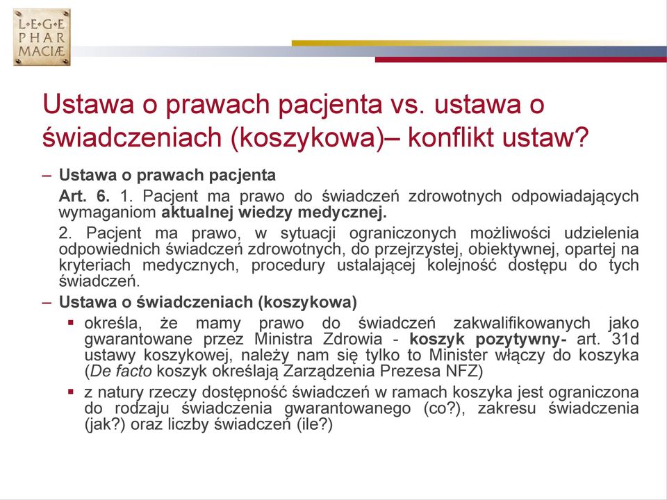 Pacjent ma prawo, w sytuacji ograniczonych możliwości udzielenia odpowiednich świadczeń zdrowotnych, do przejrzystej, obiektywnej, opartej na kryteriach medycznych, procedury ustalającej kolejność