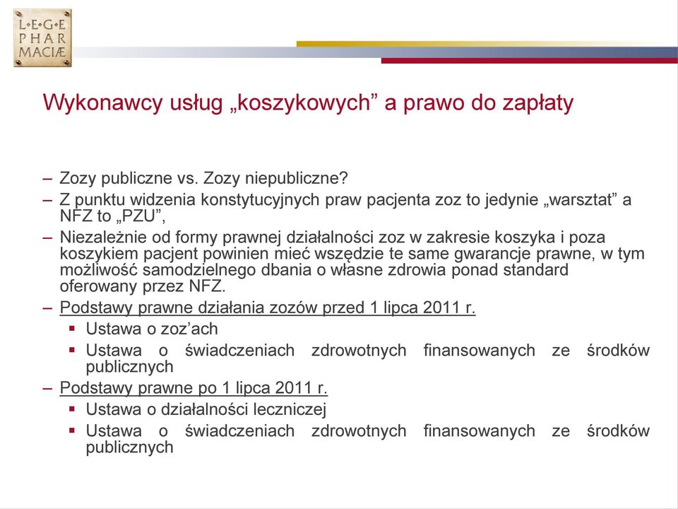 pacjent powinien mieć wszędzie te same gwarancje prawne, w tym możliwość samodzielnego dbania o własne zdrowia ponad standard oferowany przez NFZ.