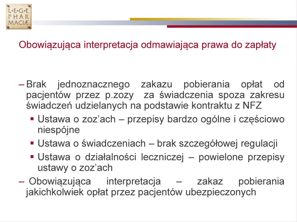 ogólne i częściowo niespójne Ustawa o świadczeniach brak szczegółowej regulacji Ustawa o działalności leczniczej