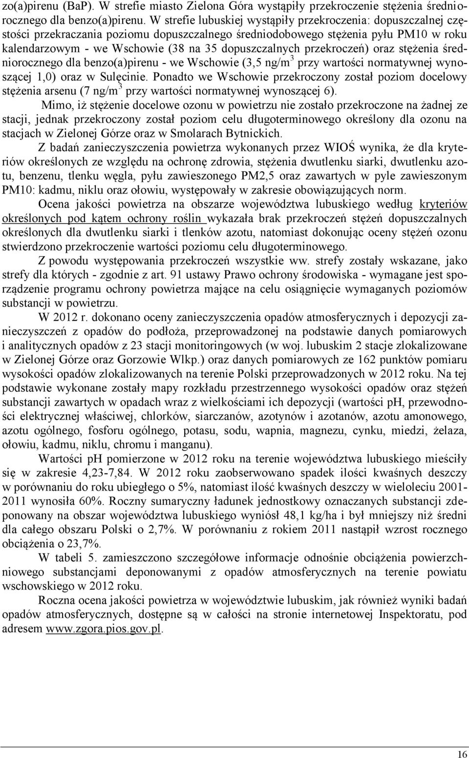 dopuszczalnych przekroczeń) oraz stężenia średniorocznego dla benzo(a)pirenu - we Wschowie (3,5 ng/m 3 przy wartości normatywnej wynoszącej 1,0) oraz w Sulęcinie.