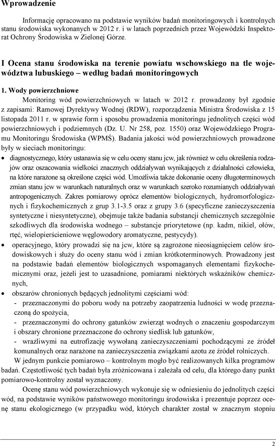 I Ocena stanu środowiska na terenie powiatu wschowskiego na tle województwa lubuskiego według badań monitoringowych 1. Wody powierzchniowe Monitoring wód powierzchniowych w latach w 2012 r.