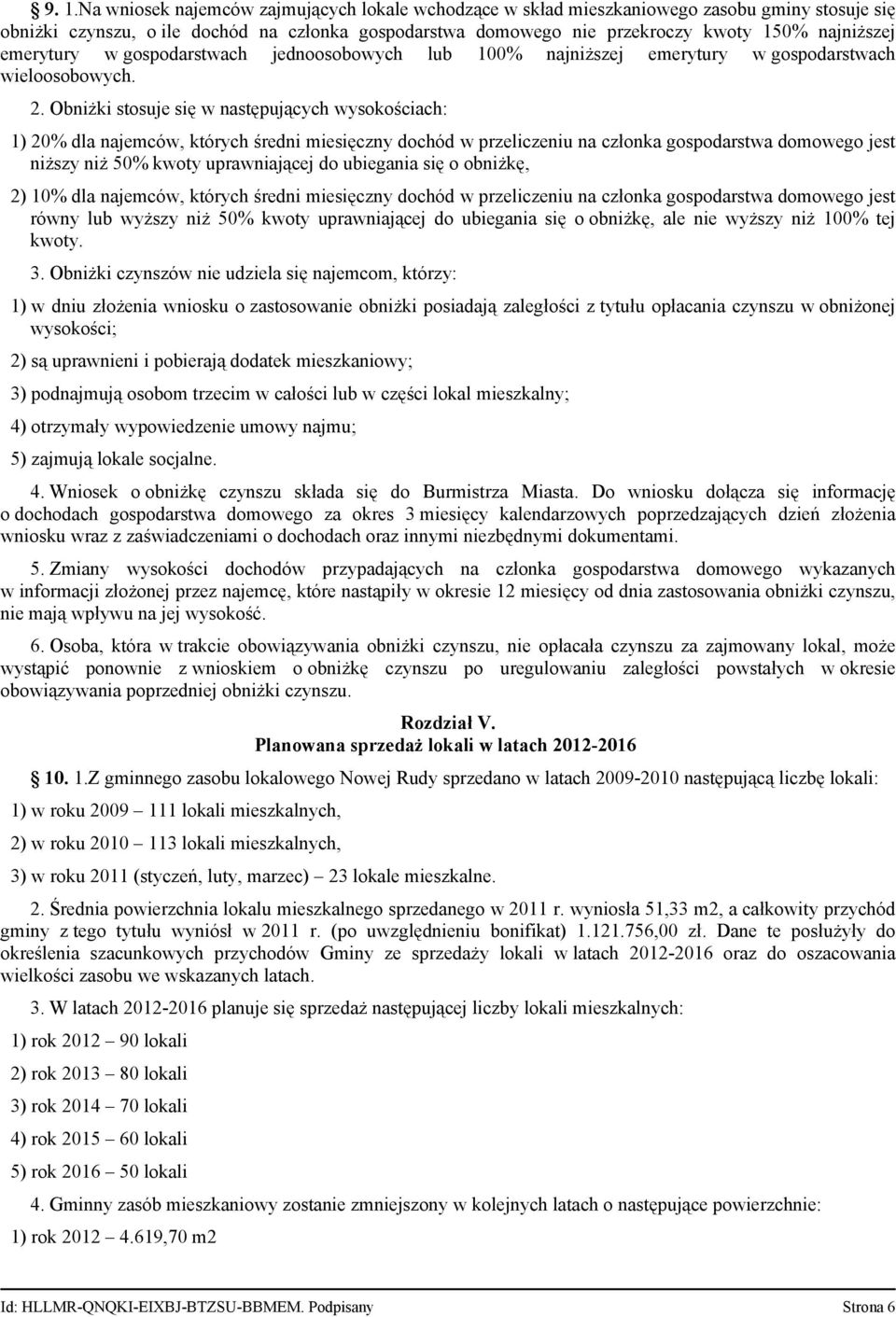 Obniżki stosuje się w następujących wysokościach: 1) 20% dla najemców, których średni miesięczny dochód w przeliczeniu na członka gospodarstwa domowego jest niższy niż 50% kwoty uprawniającej do