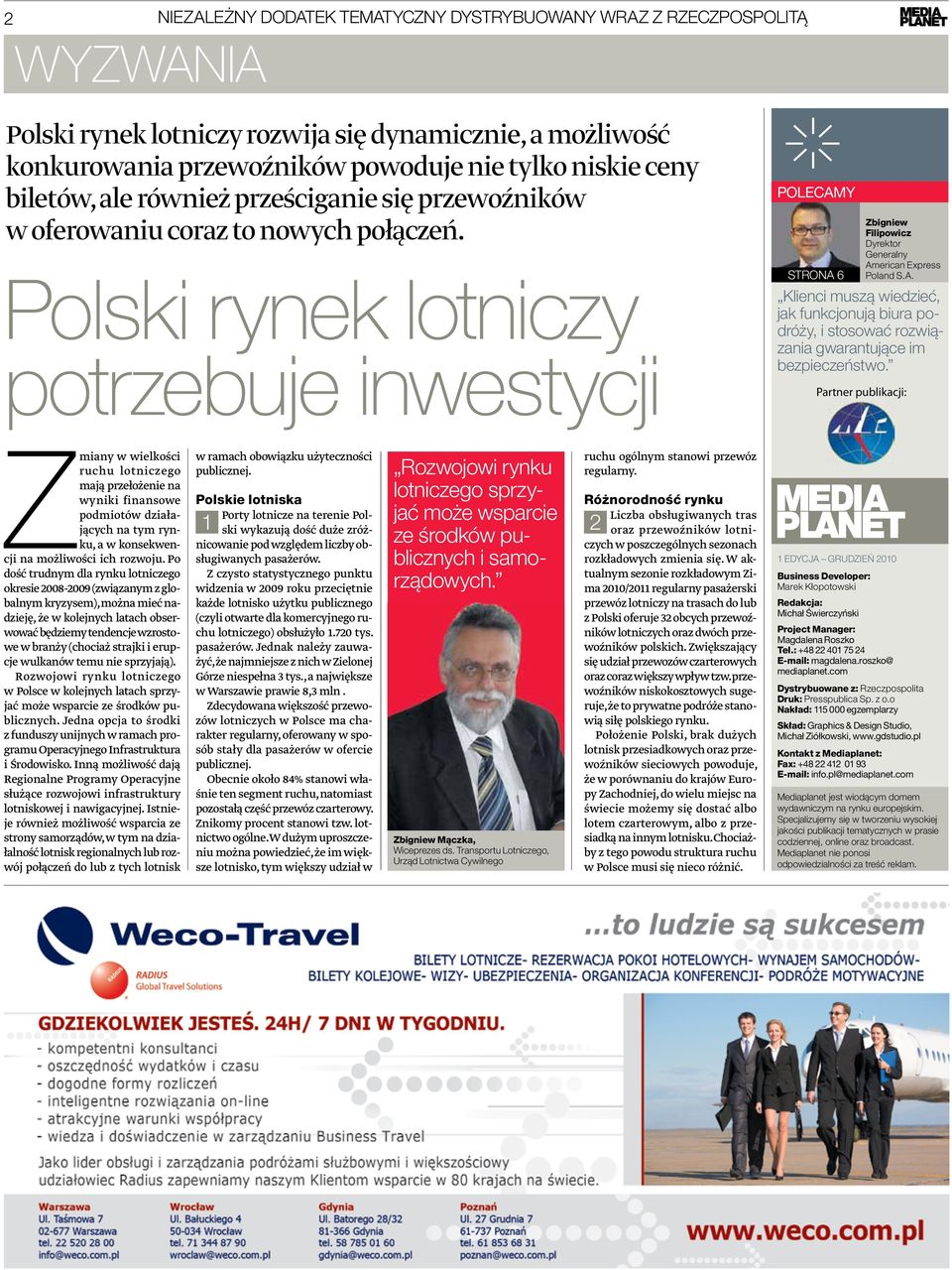 Polski rynek lotniczy potrzebuje inwestycji POLECAMY STRONA 6 Zbigniew Filipowicz Dyrektor Generalny American Express Poland S.A. Klienci muszą wiedzieć, jak funkcjonują biura podróży, i stosować rozwiązania gwarantujące im bezpieczeństwo.