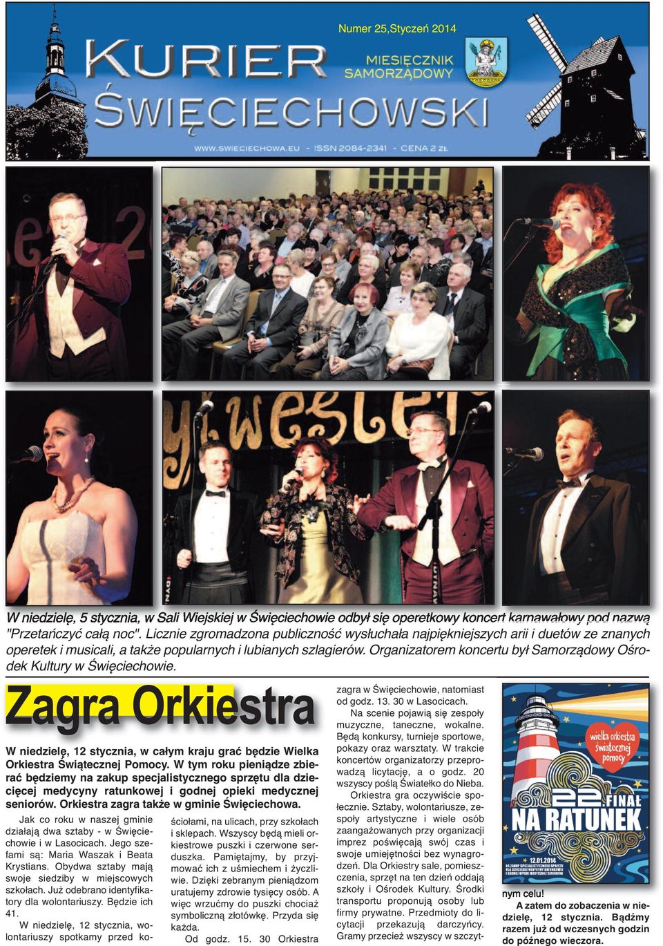 Organizatorem koncertu był Samorządowy Ośrodek Kultury w Święciechowie. Zagra Orkiestra W niedzielę, 12 stycznia, w całym kraju grać będzie Wielka Orkiestra Świątecznej Pomocy.