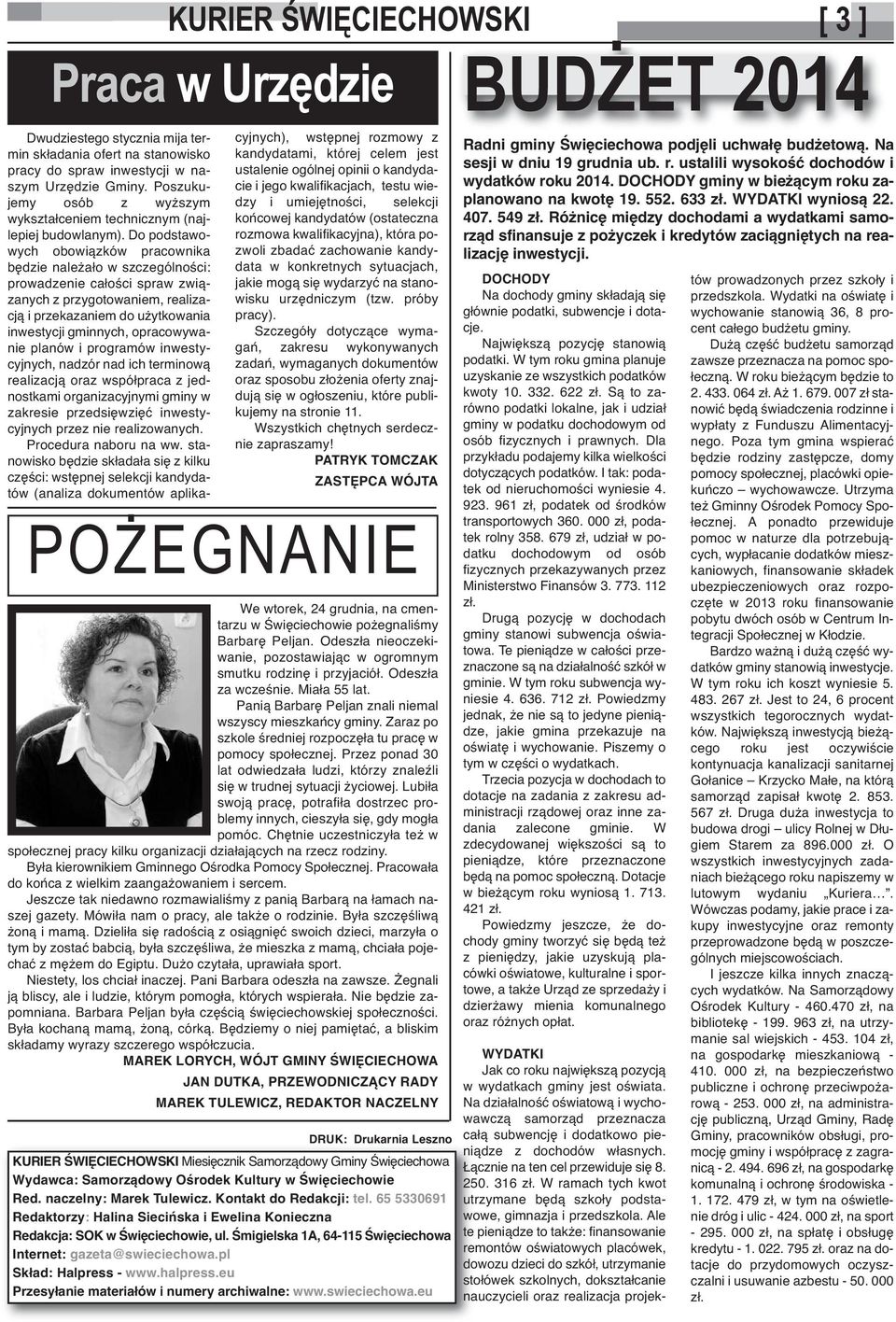 Do podstawowych obowiązków pracownika będzie należało w szczególności: prowadzenie całości spraw związanych z przygotowaniem, realizacją i przekazaniem do użytkowania inwestycji gminnych,