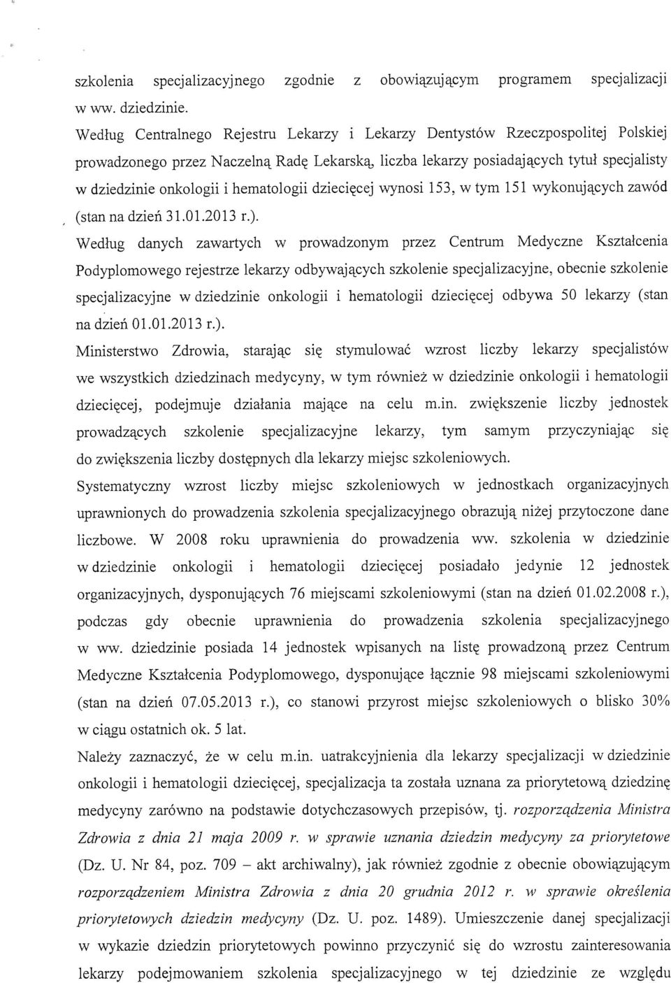 hematologii dziecięcej wynosi 153, w tym 151 wykonuj ących zawód (stan na dzień 31.01.2013 r.).