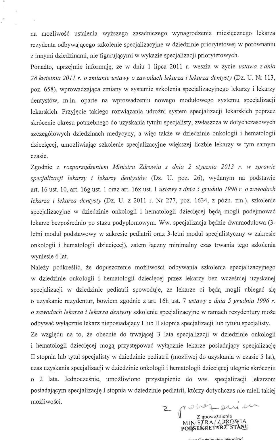 o zmianie ustawy o zawodach lekarza i lekarza dentysty (Dz. U. Nr 113, poz. 658), wprowadzająca zmiany w systemie szkolenia specjalizacyjnego lekarzy i lekarzy dentystów, m.in.