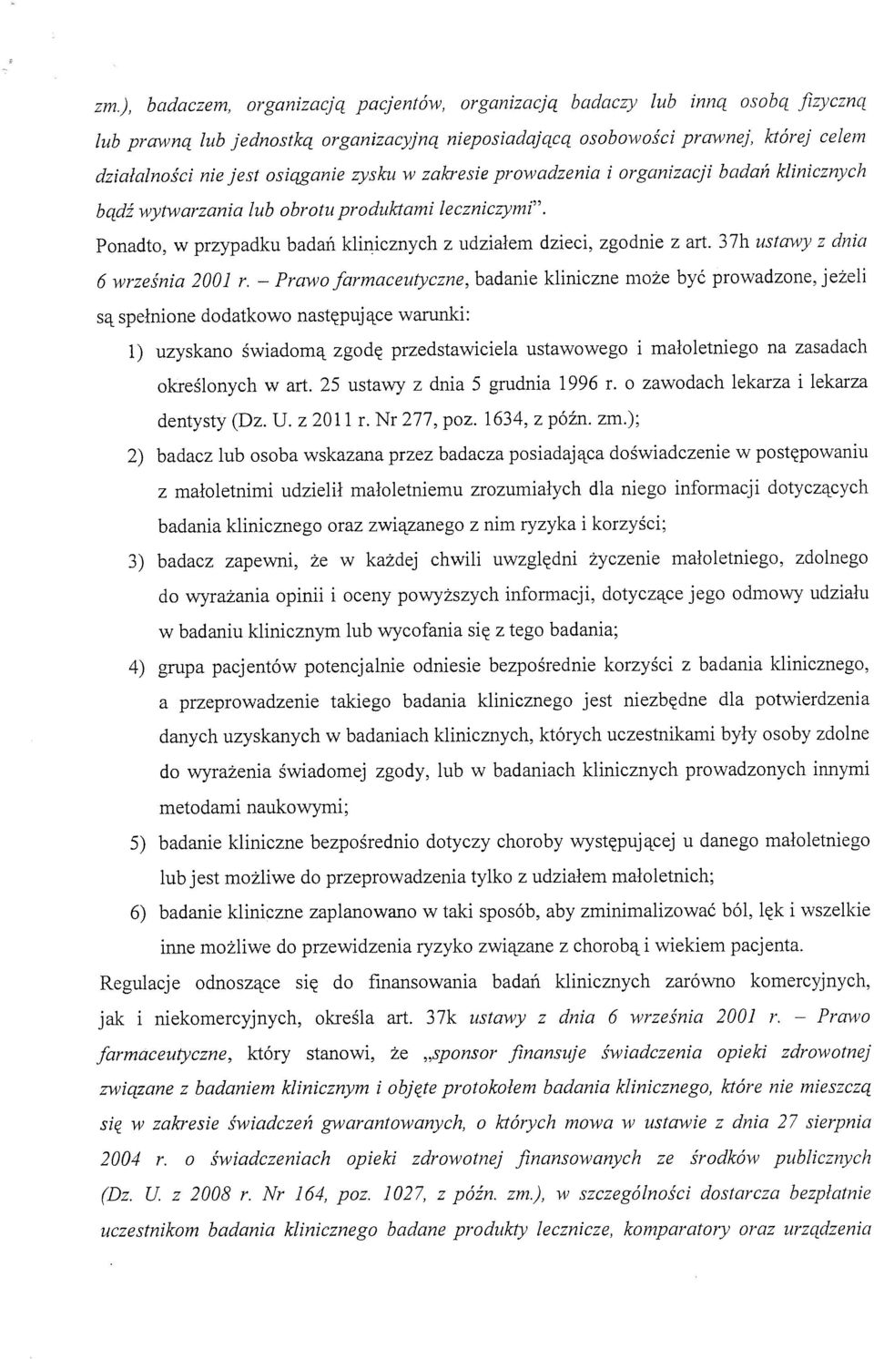 zysku w zakresie prowadzenia i organizacji badań klinicznych bądź wytwarzania lub obrotu produktami leczniczymi. Ponadto, w przypadku badań klinicznych z udziałem dzieci, zgodnie z art.