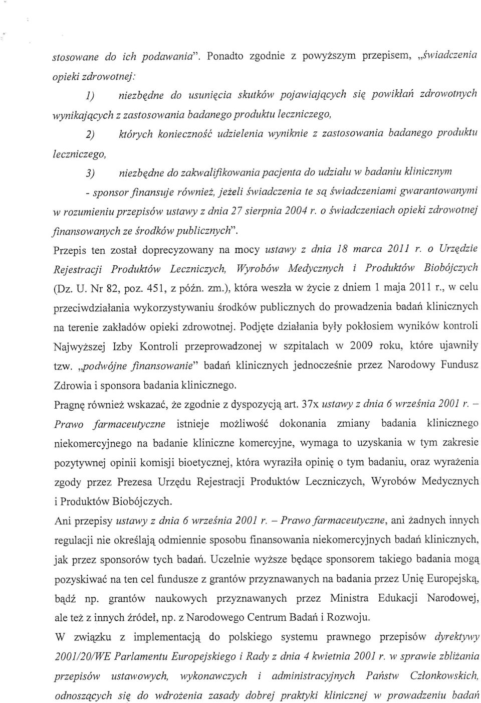 wyniknie z zastosowania badanego produktu leczniczego, 3,) niezbędne do zakwaljikowania pacjenta do udziału w badaniu klinicznym - sponsor finansuje również, jeżeli świadczenia te są świadczeniami