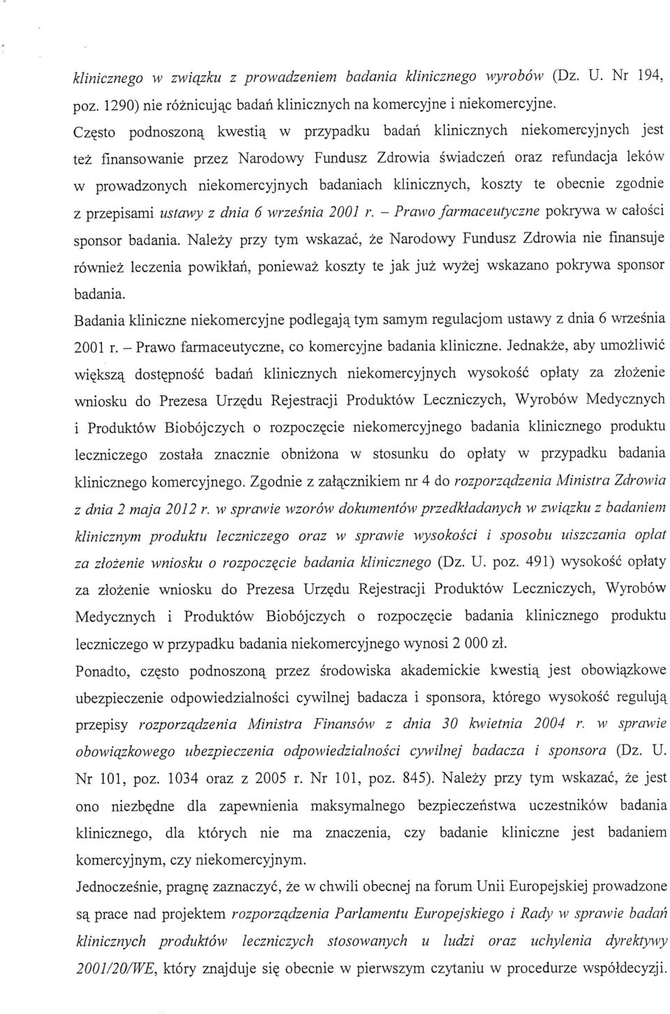 klinicznych, koszty te obecnie zgodnie z przepisami ustawy z dnia 6 września 2001 r. farmaceutyczne pokrywa w całości sponsor badania.