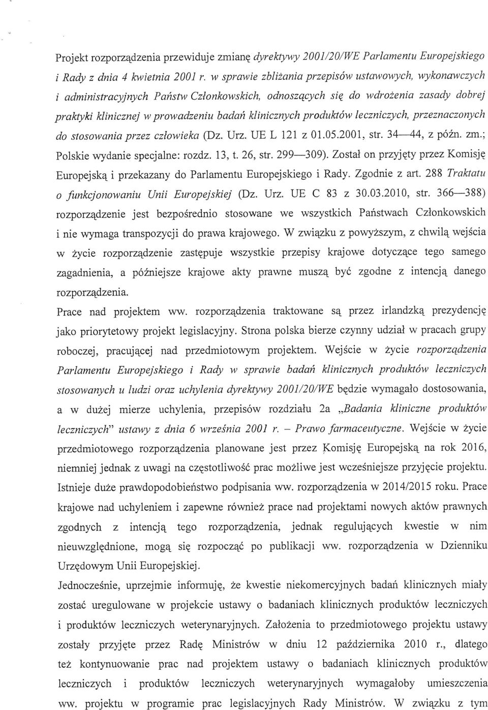 produktów leczniczych, przeznaczonych do stosowania przez czlowieka (Dz. Urz. UE L 121 z 01.05.2001, str. 34 44. z późn. zm.; Polskie wydanie specjalne: rozdz. 13, t. 26, str. 299 309).