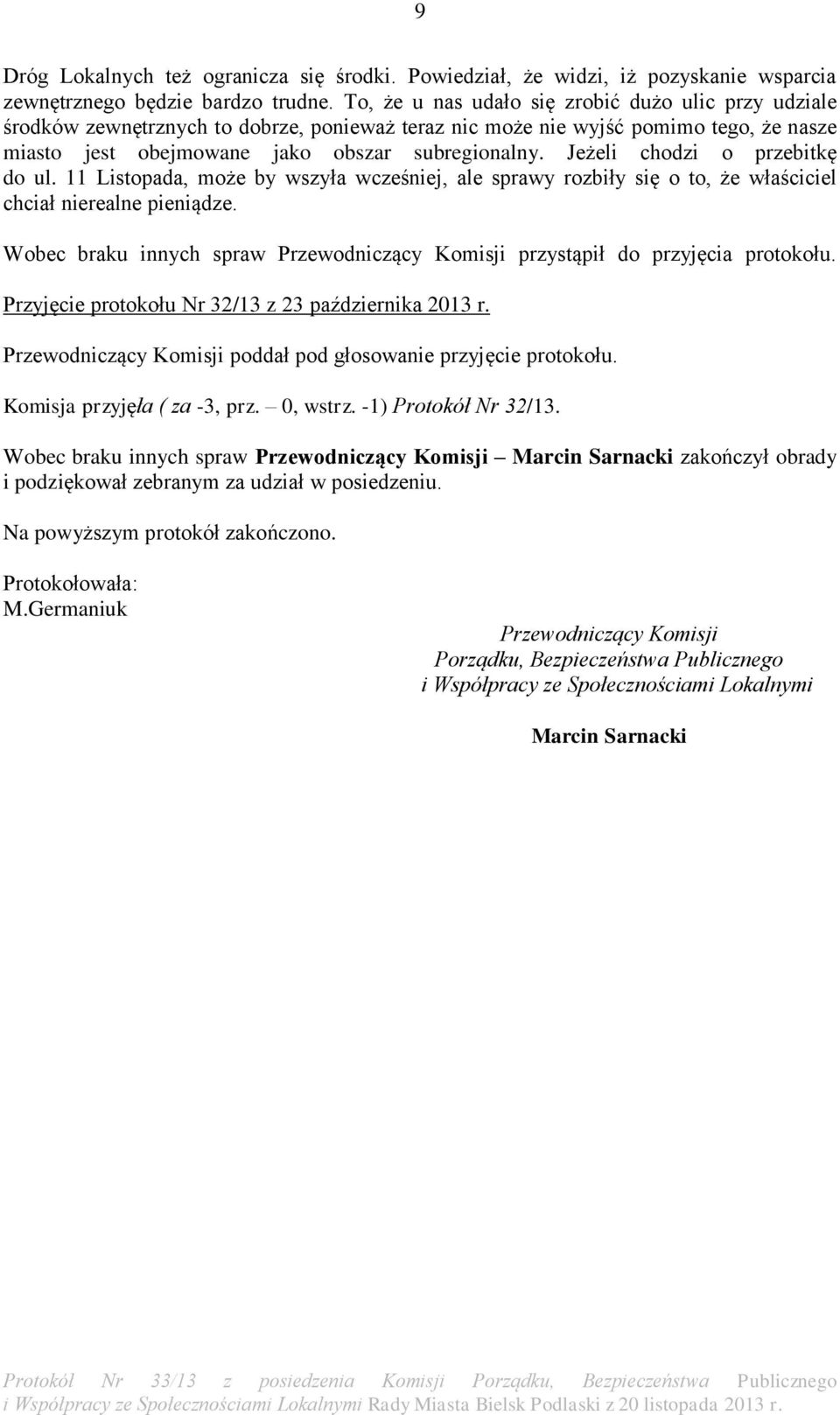 Jeżeli chodzi o przebitkę do ul. 11 Listopada, może by wszyła wcześniej, ale sprawy rozbiły się o to, że właściciel chciał nierealne pieniądze.